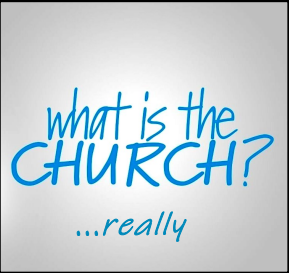 What is the Church…Really?