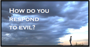 How Do You Respond to Evil?