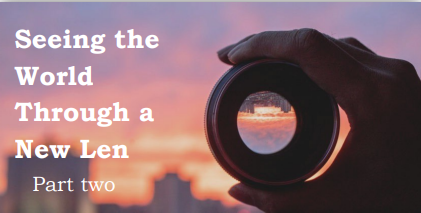 Seeing the World Through a New Lens – pt 2